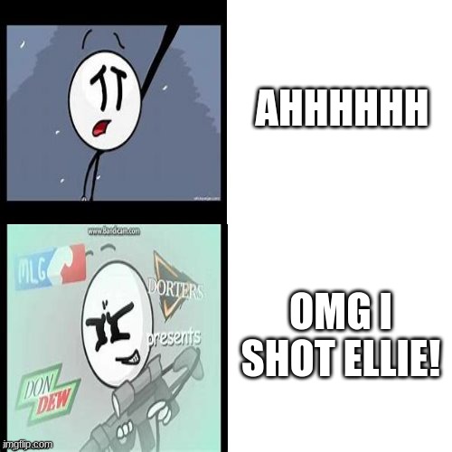 Henry Stickmin | AHHHHHH; OMG I SHOT ELLIE! | image tagged in henry stickmin | made w/ Imgflip meme maker