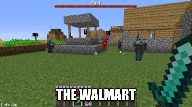 Minecraft Raid | THE WALMART | image tagged in minecraft raid | made w/ Imgflip meme maker