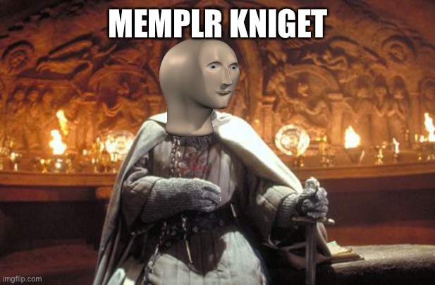Indiana Jones Temple Knight  | MEMPLR KNIGET | image tagged in indiana jones temple knight | made w/ Imgflip meme maker
