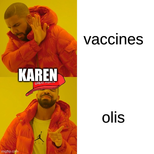 Drake Hotline Bling Meme | vaccines; KAREN; olis | image tagged in memes,drake hotline bling | made w/ Imgflip meme maker