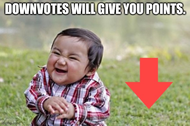 Evil Toddler Meme | DOWNVOTES WILL GIVE YOU POINTS. | image tagged in memes,evil toddler | made w/ Imgflip meme maker