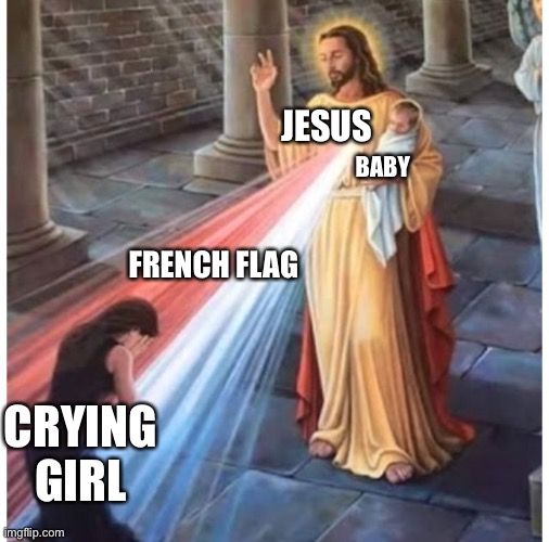 Anti social meme | JESUS; BABY; FRENCH FLAG; CRYING GIRL | image tagged in jesus blessing from the heart | made w/ Imgflip meme maker