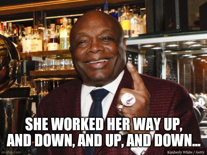 Willie Brown | SHE WORKED HER WAY UP, AND DOWN, AND UP, AND DOWN... | image tagged in willie brown | made w/ Imgflip meme maker