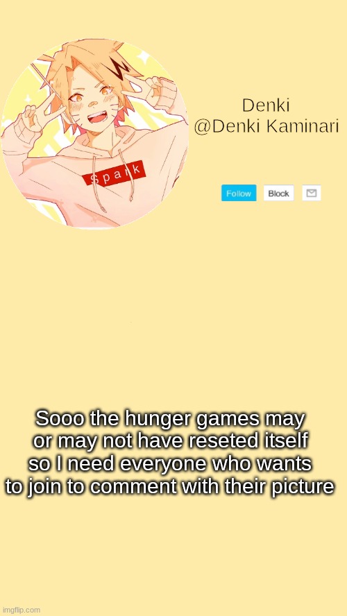 Denki announcement | Sooo the hunger games may or may not have reseted itself so I need everyone who wants to join to comment with their picture | image tagged in denki announcement | made w/ Imgflip meme maker