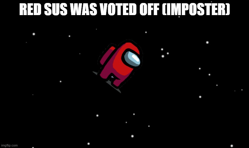 Among Us ejected | RED SUS WAS VOTED OFF (IMPOSTER) | image tagged in among us ejected | made w/ Imgflip meme maker