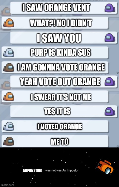 I SAW ORANGE VENT; WHAT?! NO I DIDN'T; I SAW YOU; PURP IS KINDA SUS; I AM GONNNA VOTE ORANGE; YEAH VOTE OUT ORANGE; I SWEAR IT'S NOT ME; YES IT IS; I VOTED ORANGE; ME TO; AOFAN2000 | image tagged in among us chat,among us not the imposter | made w/ Imgflip meme maker