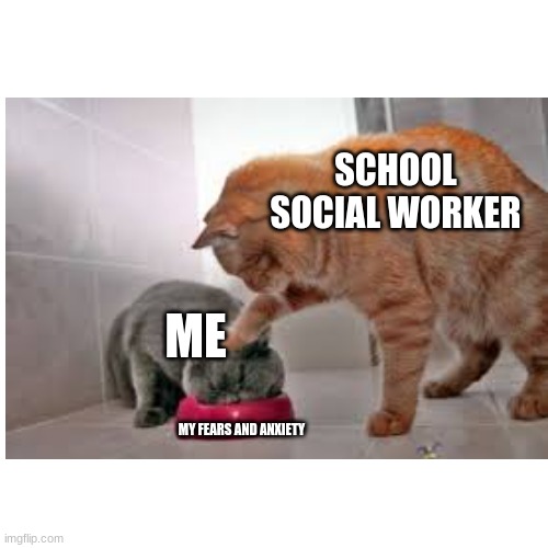 SCHOOL SOCIAL WORKER; ME; MY FEARS AND ANXIETY | image tagged in funny,memes,eat your anxiety,eat it,therapy,101 | made w/ Imgflip meme maker