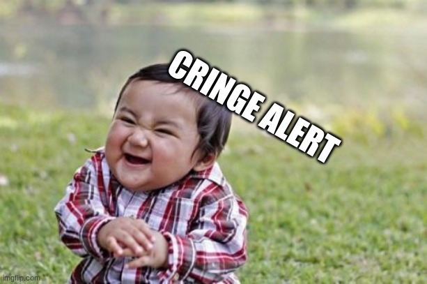 Evil Toddler Meme | CRINGE ALERT | image tagged in memes,evil toddler | made w/ Imgflip meme maker