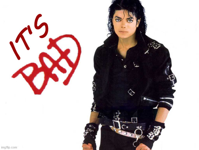 Michael Jackson Bad | IT'S | image tagged in michael jackson bad | made w/ Imgflip meme maker