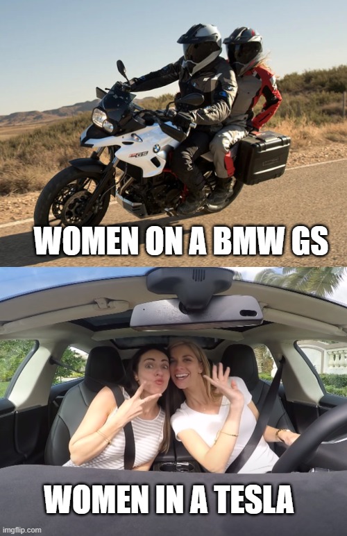 WOMEN BMW GS AND TESLA | WOMEN ON A BMW GS; WOMEN IN A TESLA | image tagged in tesla,bmw,gs | made w/ Imgflip meme maker