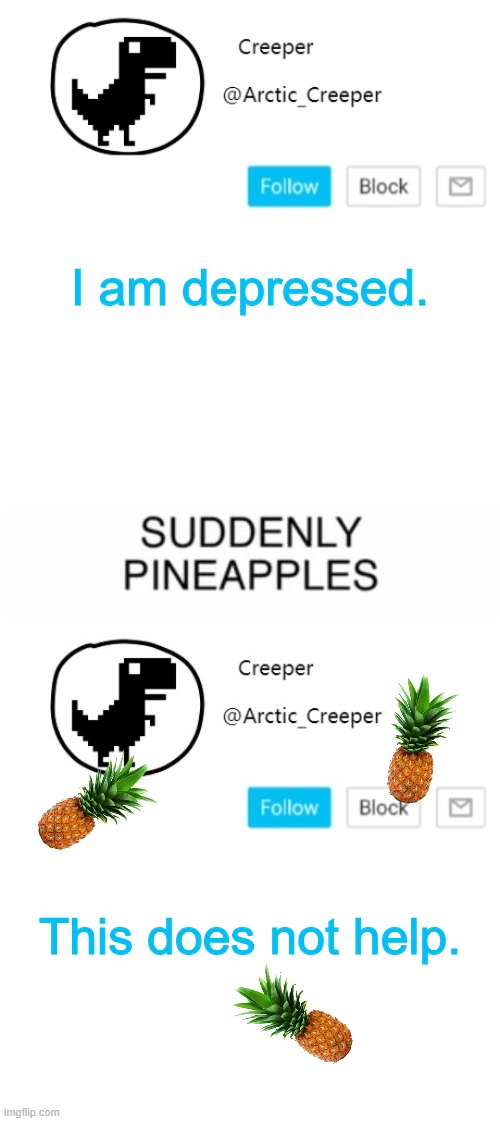 I am depressed. This does not help. | image tagged in creeper's announcement thing | made w/ Imgflip meme maker