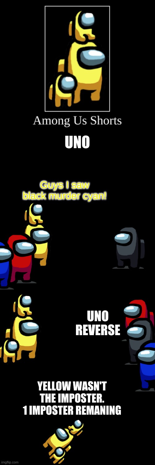 Amoung Us Comic | UNO; Guys I saw black murder cyan! UNO REVERSE; YELLOW WASN'T THE IMPOSTER.
1 IMPOSTER REMAINING | image tagged in among us intro,comics/cartoons | made w/ Imgflip meme maker