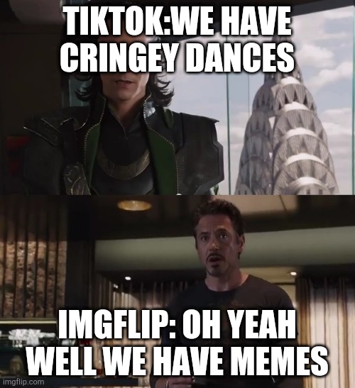 Come on my friends I am a Colonel in the Imgflip army! | TIKTOK:WE HAVE CRINGEY DANCES IMGFLIP: OH YEAH WELL WE HAVE MEMES | image tagged in i have an army,funny,die tiktok,imgfliprules,memes | made w/ Imgflip meme maker