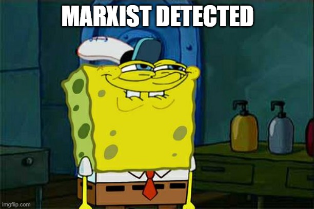 Don't You Squidward Meme | MARXIST DETECTED | image tagged in memes,don't you squidward | made w/ Imgflip meme maker