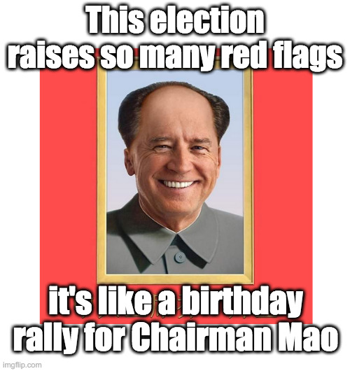 Chairman Joe | This election raises so many red flags; it's like a birthday rally for Chairman Mao | image tagged in joe biden,china,election fraud | made w/ Imgflip meme maker