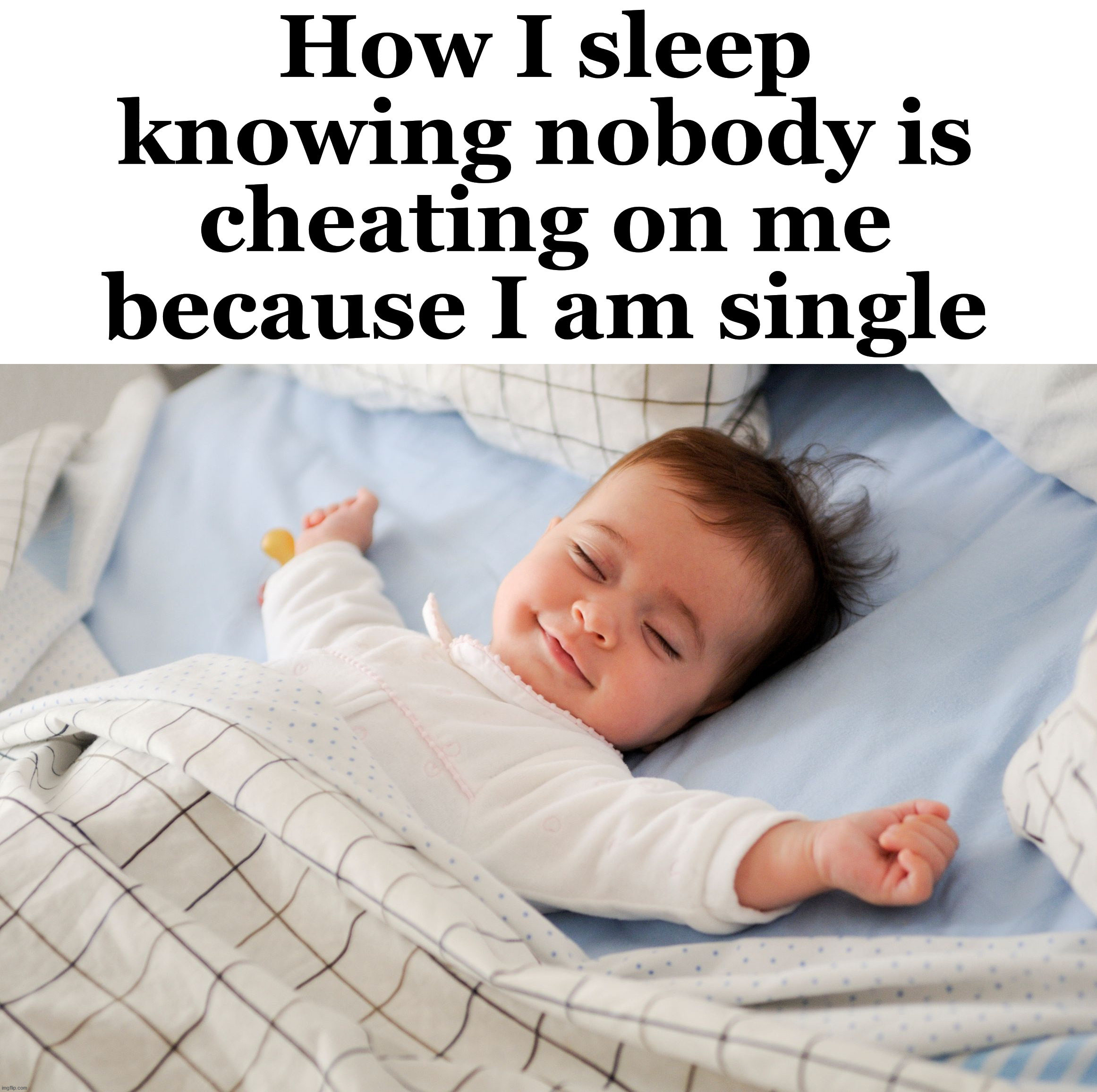 Sleep like a baby. A benefit being single. Imgflip
