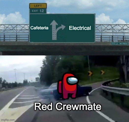 Among us memes 2 | Cafeteria; Electrical; Red Crewmate | image tagged in memes,left exit 12 off ramp | made w/ Imgflip meme maker