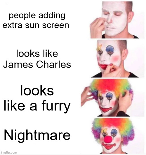Fact check this | people adding extra sun screen; looks like James Charles; looks like a furry; Nightmare | image tagged in memes,clown applying makeup | made w/ Imgflip meme maker