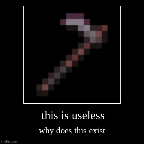 useless item alert | image tagged in funny,demotivationals,minecraft | made w/ Imgflip demotivational maker