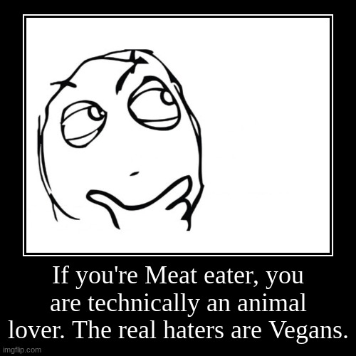 Shower thought | image tagged in funny,demotivationals,shower thoughts,hmmm,meat | made w/ Imgflip demotivational maker