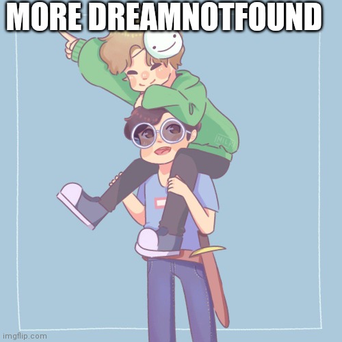 MORE DREAMNOTFOUND | made w/ Imgflip meme maker