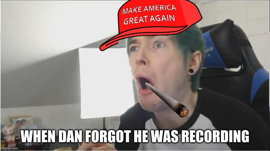 dan | WHEN DAN FORGOT HE WAS RECORDING | image tagged in dantdm sour | made w/ Imgflip meme maker