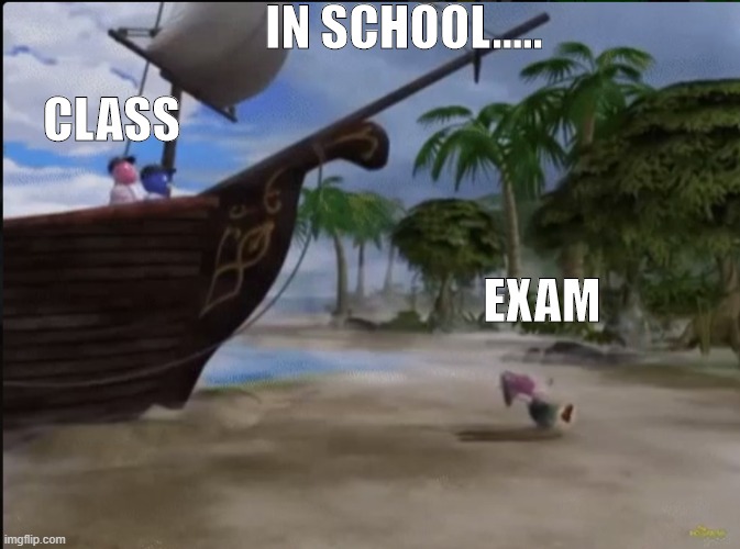In the school | IN SCHOOL..... CLASS; EXAM | image tagged in ostin al carajo | made w/ Imgflip meme maker