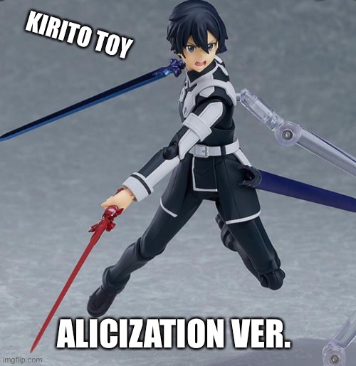 Another kirito toy | KIRITO TOY; ALICIZATION VER. | image tagged in sao | made w/ Imgflip meme maker