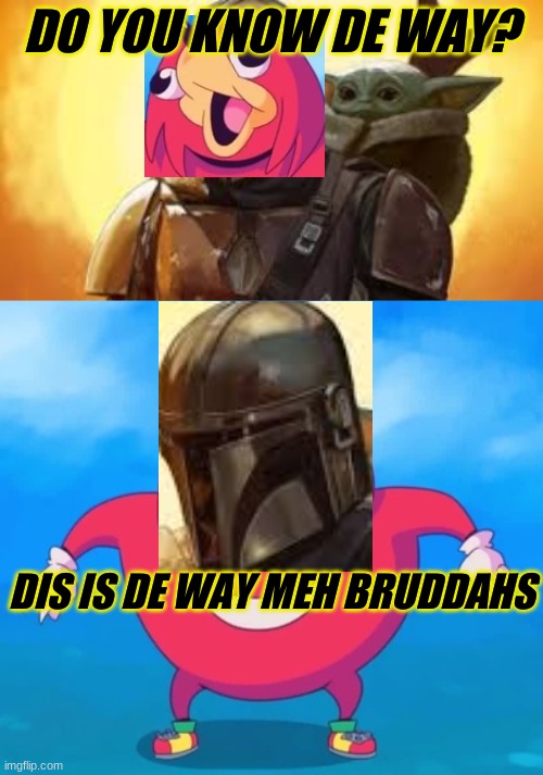 MANDA-WAY | DO YOU KNOW DE WAY? DIS IS DE WAY MEH BRUDDAHS | image tagged in de wae,the mandalorian,mandalorian | made w/ Imgflip meme maker