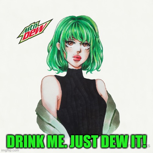 DRINK ME. JUST DEW IT! | made w/ Imgflip meme maker