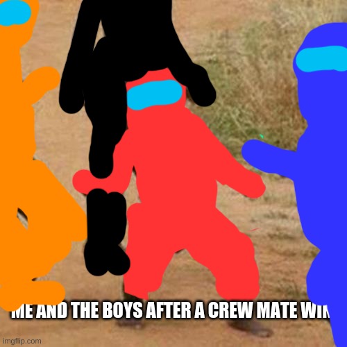 Third World Success Kid Meme | ME AND THE BOYS AFTER A CREW MATE WIN | image tagged in memes,third world success kid | made w/ Imgflip meme maker