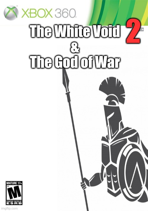 The White Void 2 & The God of War | 2; The White Void
&
The God of War | image tagged in xbox | made w/ Imgflip meme maker