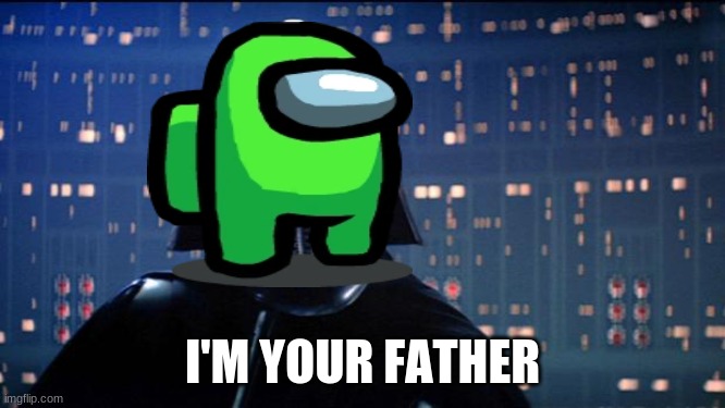 Vader - I'm your father | I'M YOUR FATHER | image tagged in vader - i'm your father | made w/ Imgflip meme maker