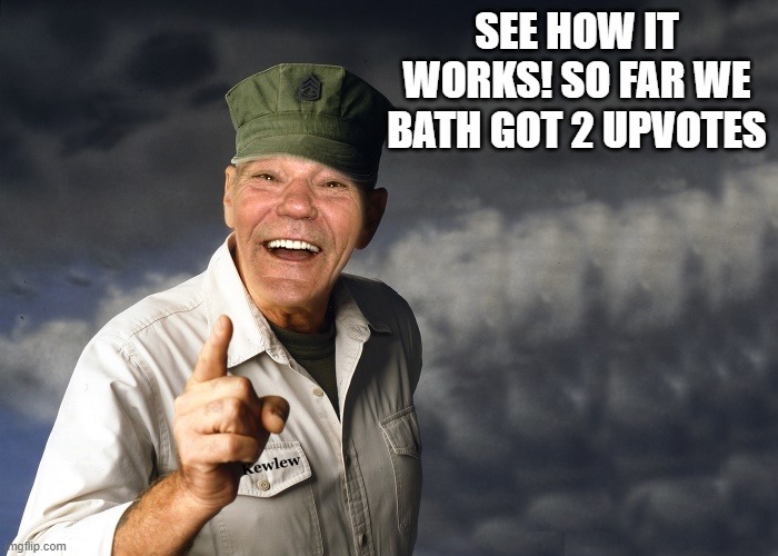 kewlew | SEE HOW IT WORKS! SO FAR WE BATH GOT 2 UPVOTES | image tagged in kewlew | made w/ Imgflip meme maker