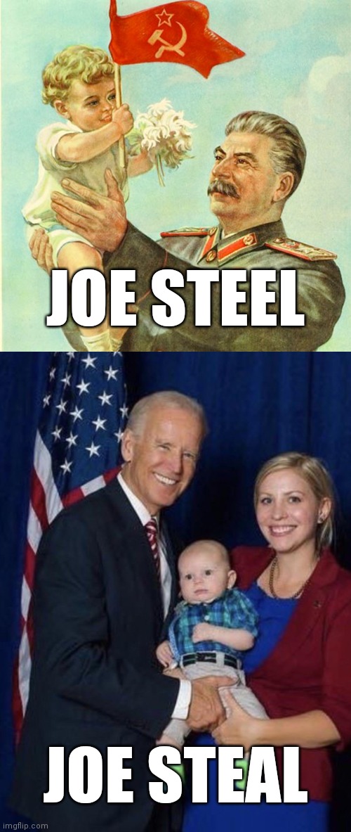 red diapers | JOE STEEL; JOE STEAL | image tagged in stalin with a baby,joe biden - grab em by the diaper,election 2020 | made w/ Imgflip meme maker