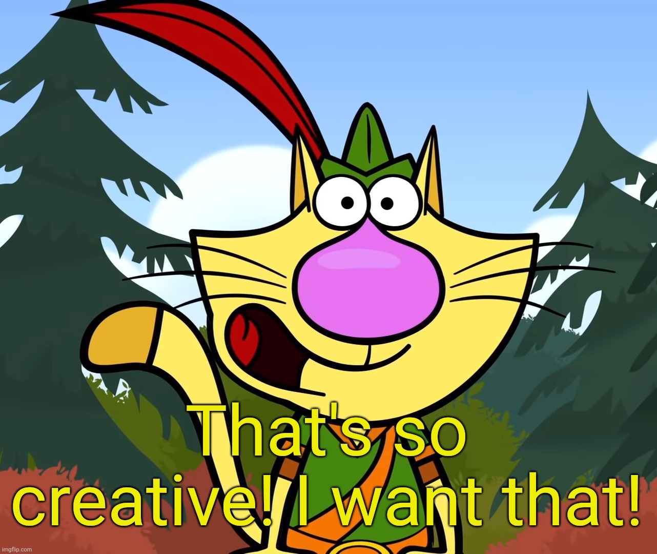 No Way!! (Nature Cat) | That's so creative! I want that! | image tagged in no way nature cat | made w/ Imgflip meme maker