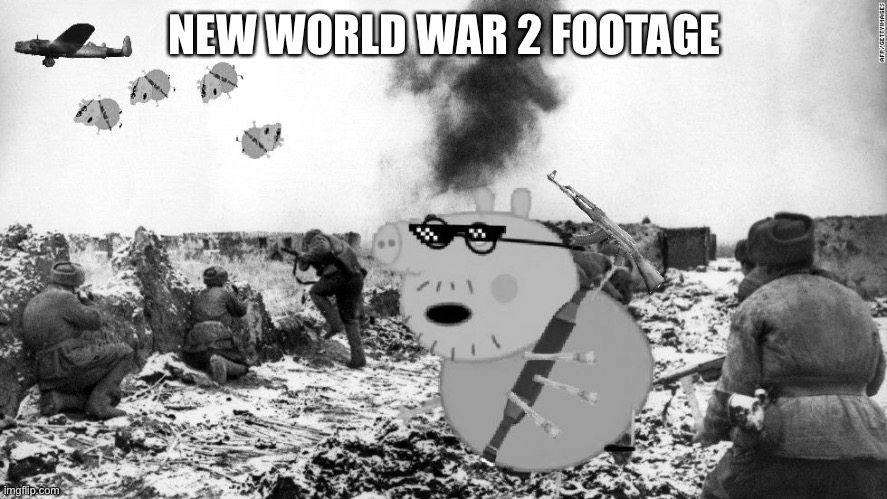 Papa pig savage | NEW WORLD WAR 2 FOOTAGE | image tagged in funny memes,yeet the child | made w/ Imgflip meme maker