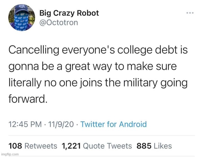 exactly n who will feed the war machine without desperate impoverished youths maga | image tagged in maga,military,college,debt,repost,us army | made w/ Imgflip meme maker
