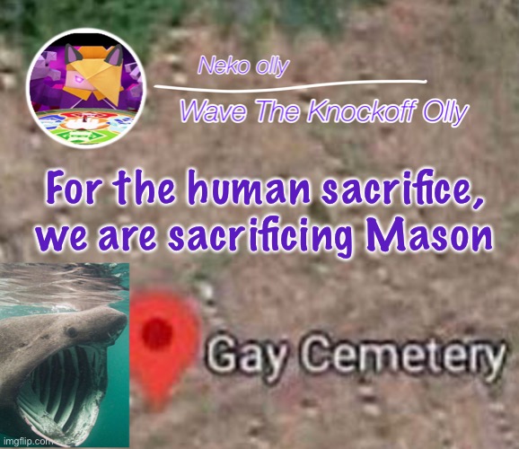 s | For the human sacrifice, we are sacrificing Mason | image tagged in the better announcement template for wave | made w/ Imgflip meme maker