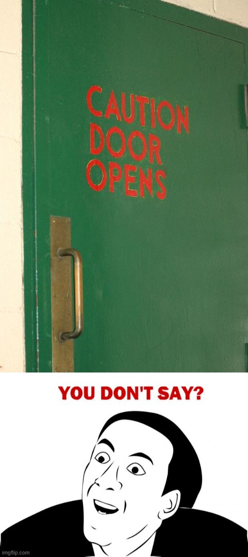 Caution door opens!!! | image tagged in memes,you don't say,funny | made w/ Imgflip meme maker