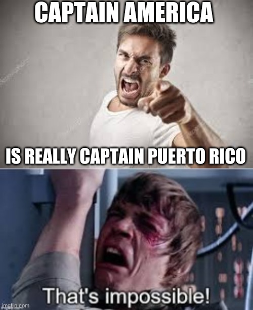 CAPTAIN AMERICA; IS REALLY CAPTAIN PUERTO RICO | image tagged in that's impossible pre-added text | made w/ Imgflip meme maker