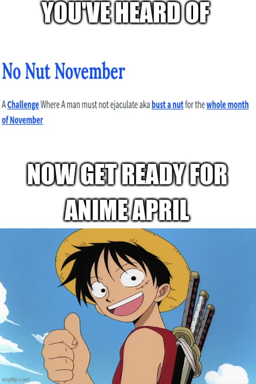 Get ready for this | YOU'VE HEARD OF; NOW GET READY FOR; ANIME APRIL | image tagged in blank white template | made w/ Imgflip meme maker