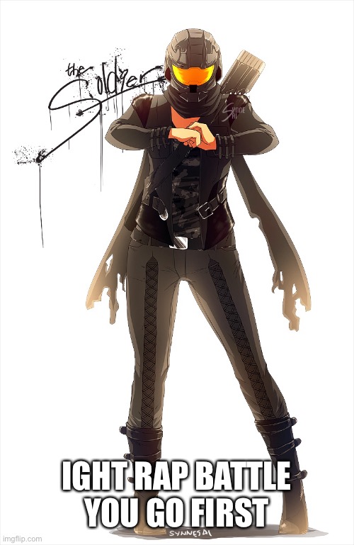 (mainly just to roast me)(tryna start a new trend,prob won’t work) (their can be references to anything that I know) | IGHT RAP BATTLE YOU GO FIRST | image tagged in memes,idek anymore,i did this cuz i am bored | made w/ Imgflip meme maker