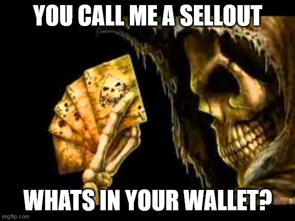 YOU CALL ME A SELLOUT; WHATS IN YOUR WALLET? | image tagged in corruption | made w/ Imgflip meme maker