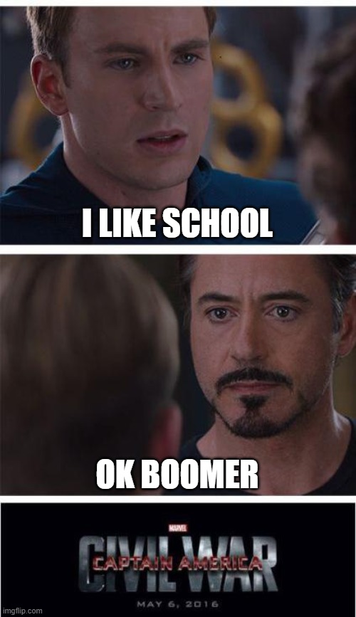 Marvel Civil War 1 | I LIKE SCHOOL; OK BOOMER | image tagged in memes,marvel civil war 1 | made w/ Imgflip meme maker