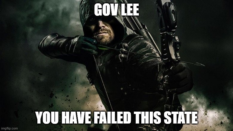 Gov lee you have failed this state | GOV LEE; YOU HAVE FAILED THIS STATE | image tagged in arrowverse,green arrow,tennessee,tn | made w/ Imgflip meme maker