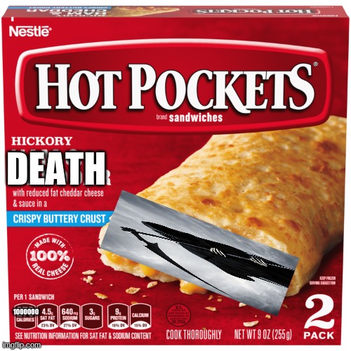 yes | DEATH; 1000000 | image tagged in hot pockets,death | made w/ Imgflip meme maker