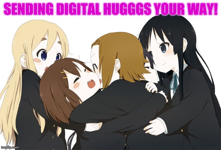 SENDING DIGITAL HUGGGS YOUR WAY! | made w/ Imgflip meme maker