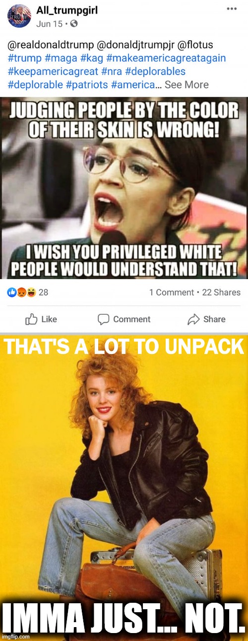 [As briefly as possible: White skin grants an inherent advantage over other skin colors at a similar socio-economic status.] | THAT'S A LOT TO UNPACK; IMMA JUST... NOT. | image tagged in kylie luggage,racism,passive aggressive racism,conservative logic,white people,white privilege | made w/ Imgflip meme maker