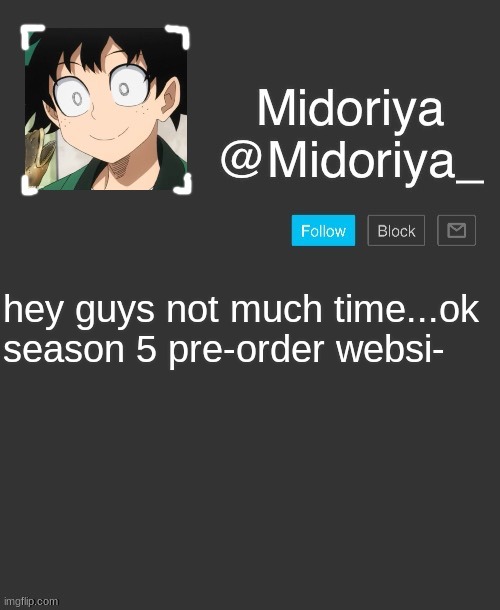 Midoriya's annoncement template | hey guys not much time...ok season 5 pre-order websi- | image tagged in midoriya's annoncement template | made w/ Imgflip meme maker